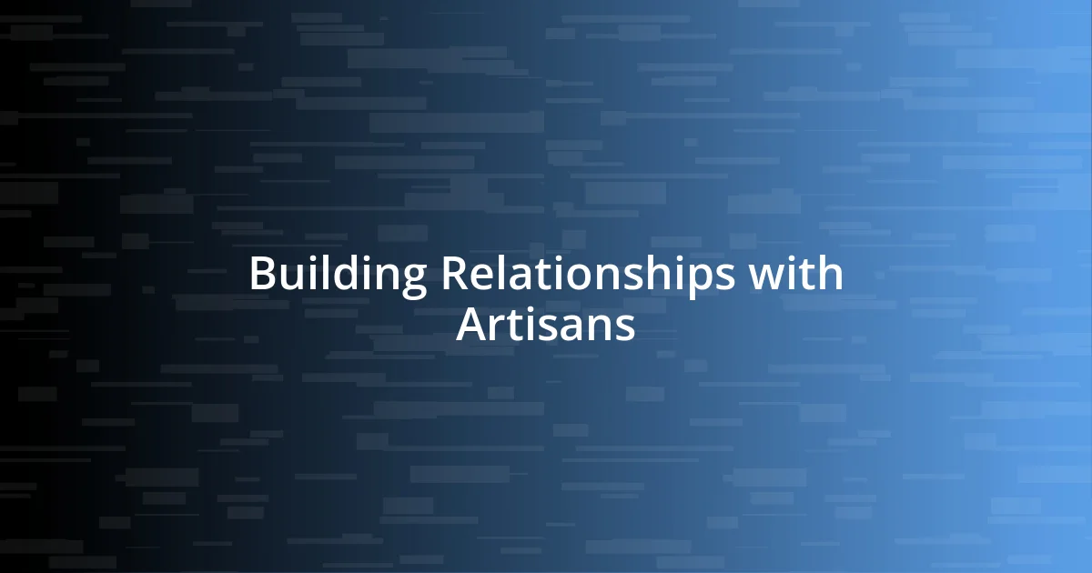 Building Relationships with Artisans