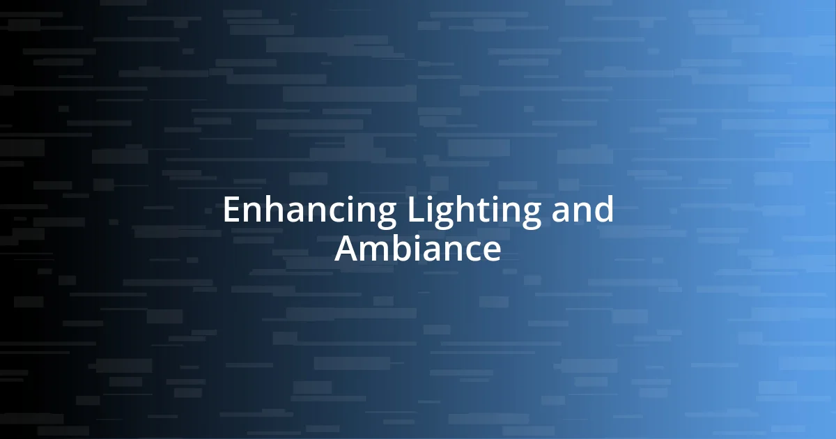 Enhancing Lighting and Ambiance