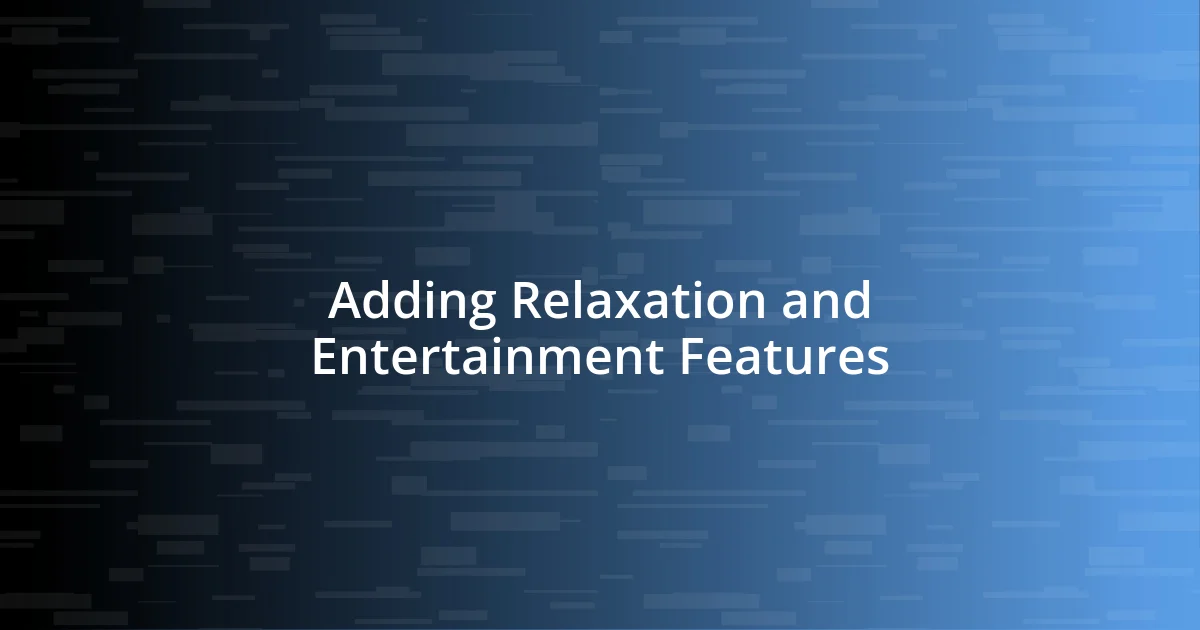 Adding Relaxation and Entertainment Features