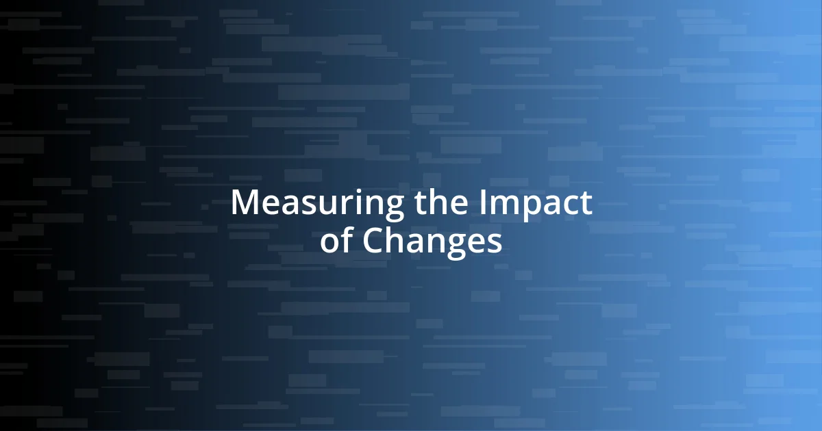 Measuring the Impact of Changes