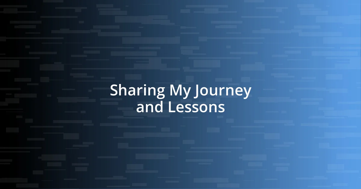 Sharing My Journey and Lessons