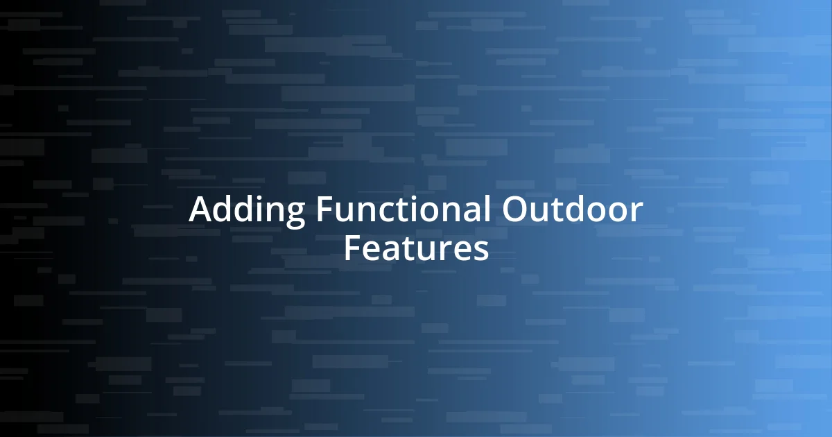 Adding Functional Outdoor Features