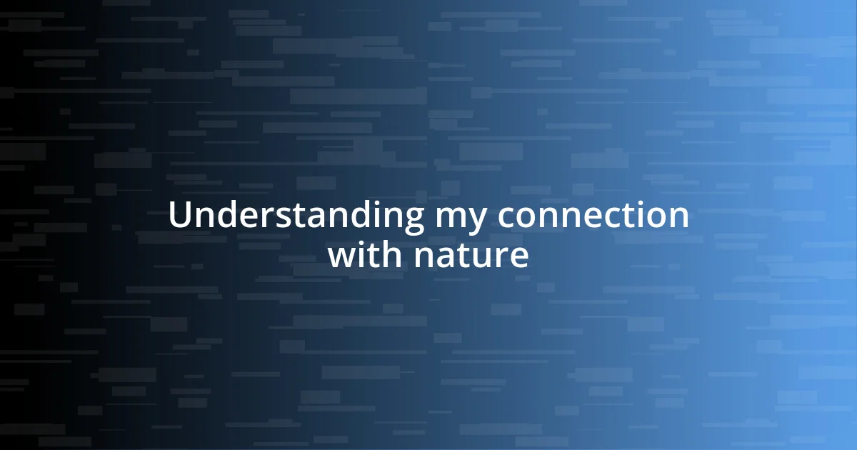 Understanding my connection with nature