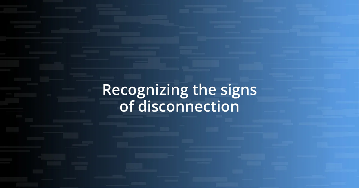 Recognizing the signs of disconnection