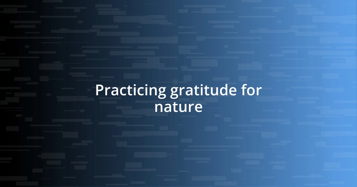 Practicing gratitude for nature