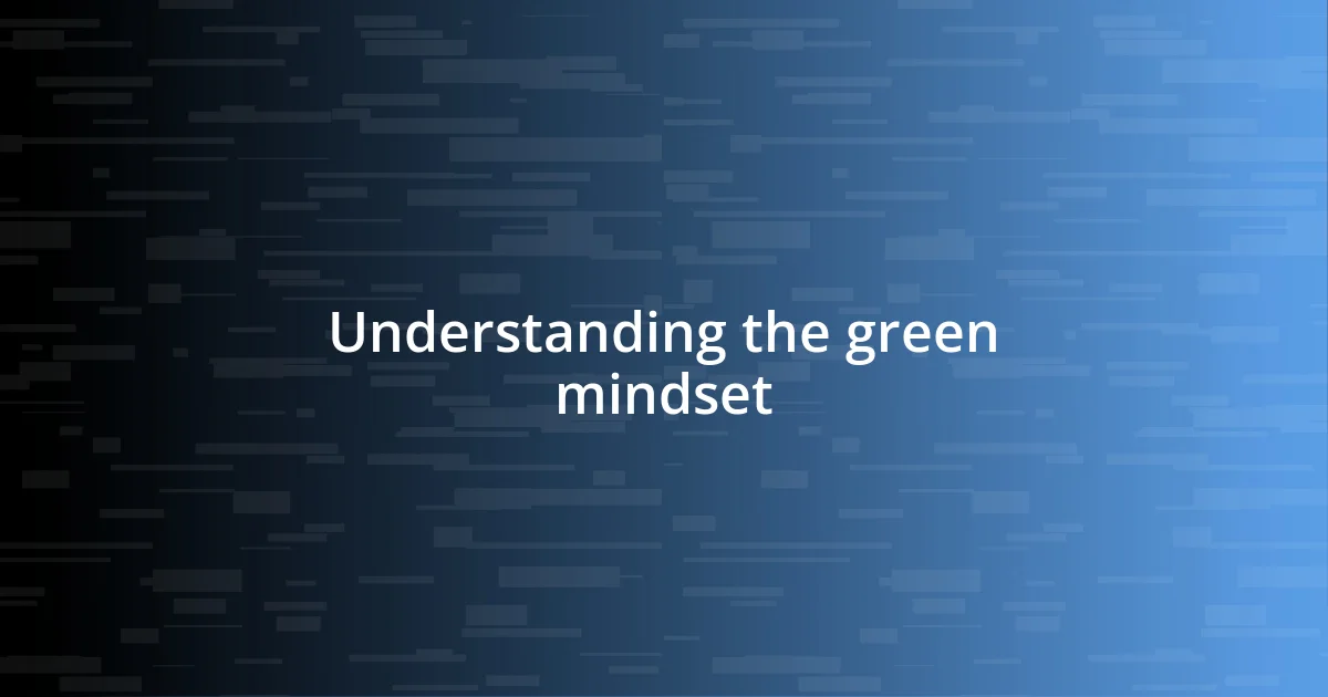 Understanding the green mindset