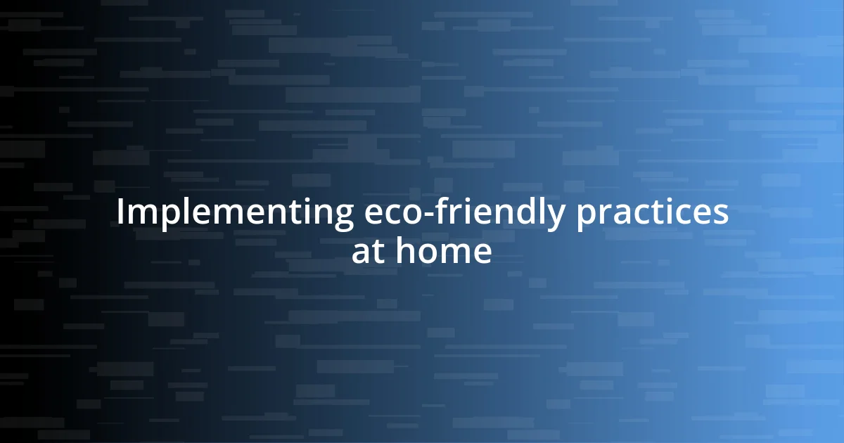 Implementing eco-friendly practices at home