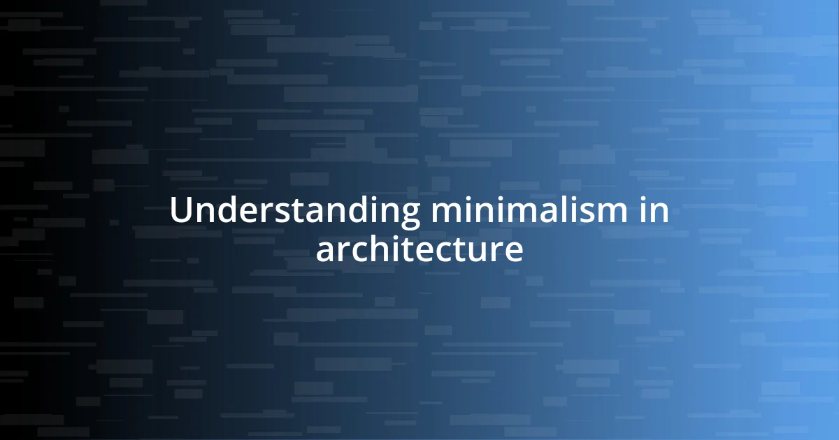 Understanding minimalism in architecture