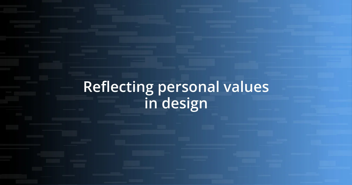 Reflecting personal values in design