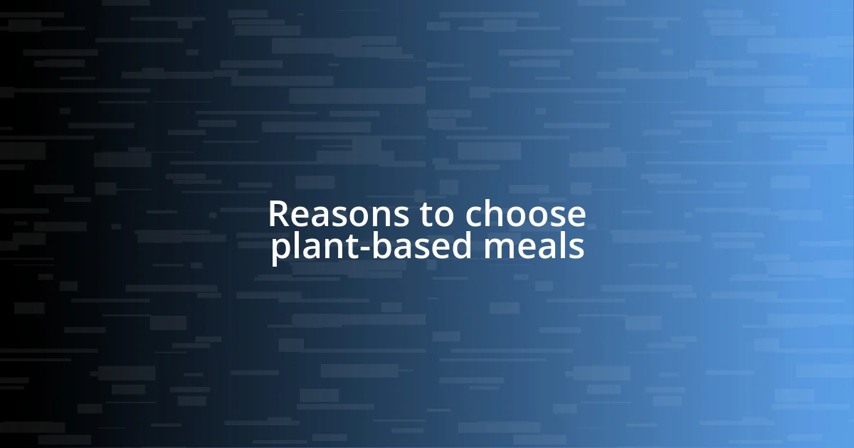 Reasons to choose plant-based meals