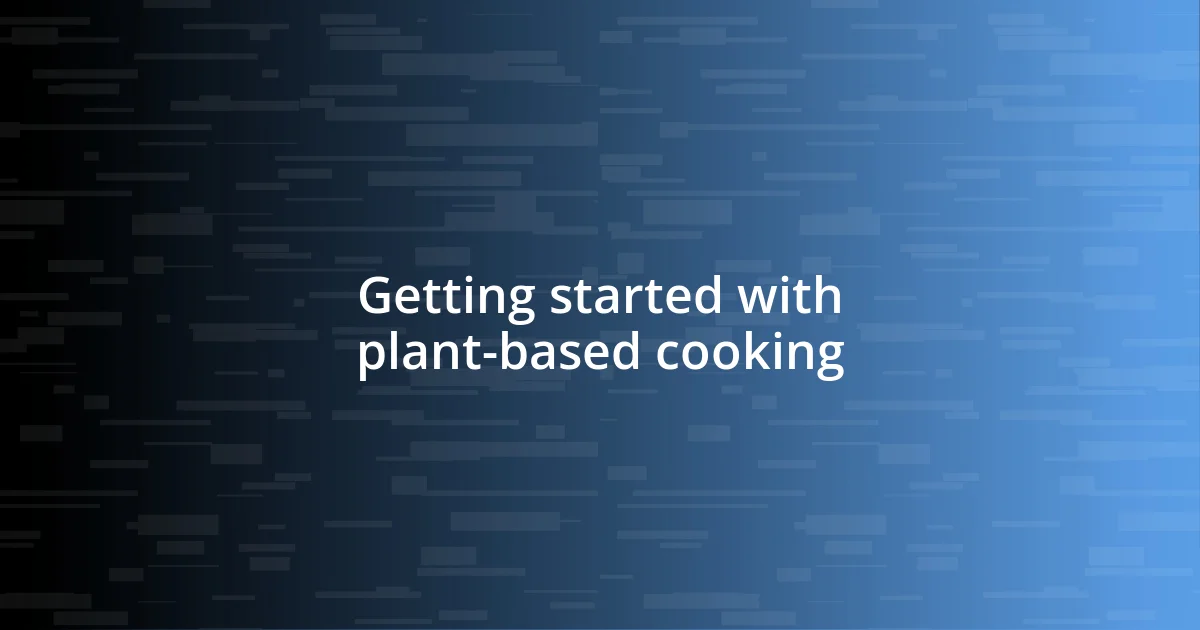 Getting started with plant-based cooking