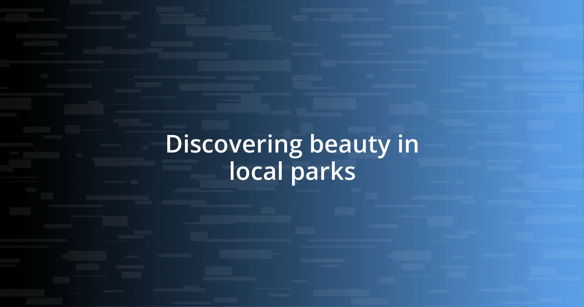 Discovering beauty in local parks