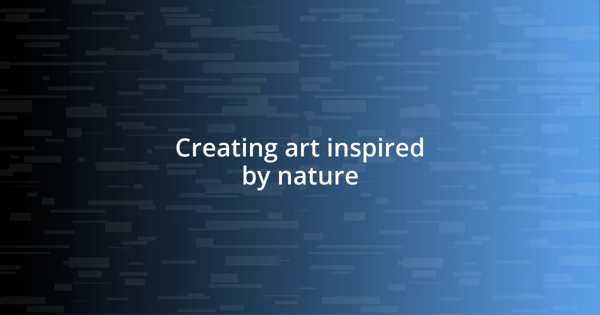 Creating art inspired by nature