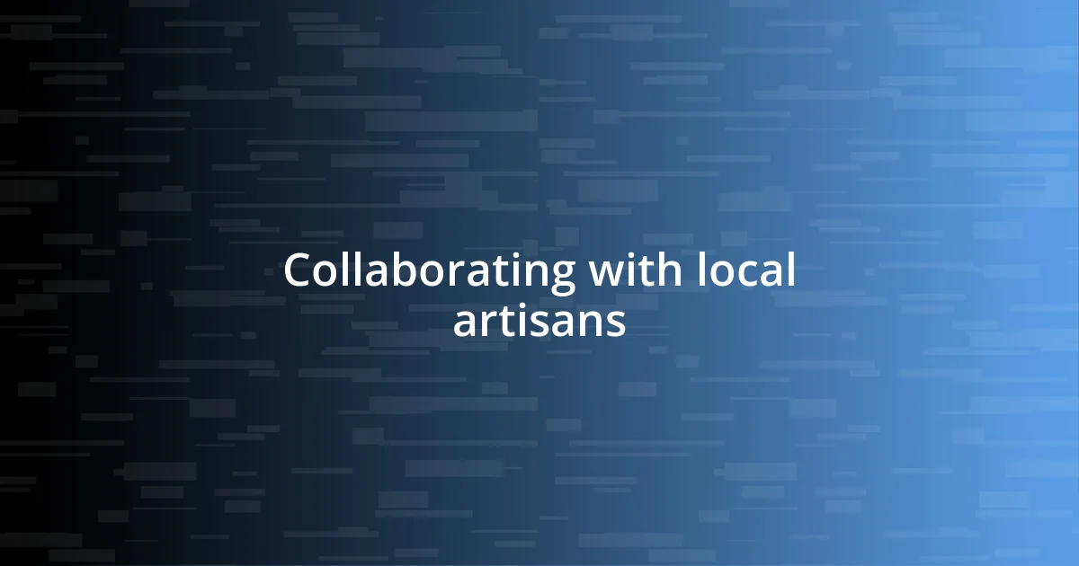 Collaborating with local artisans