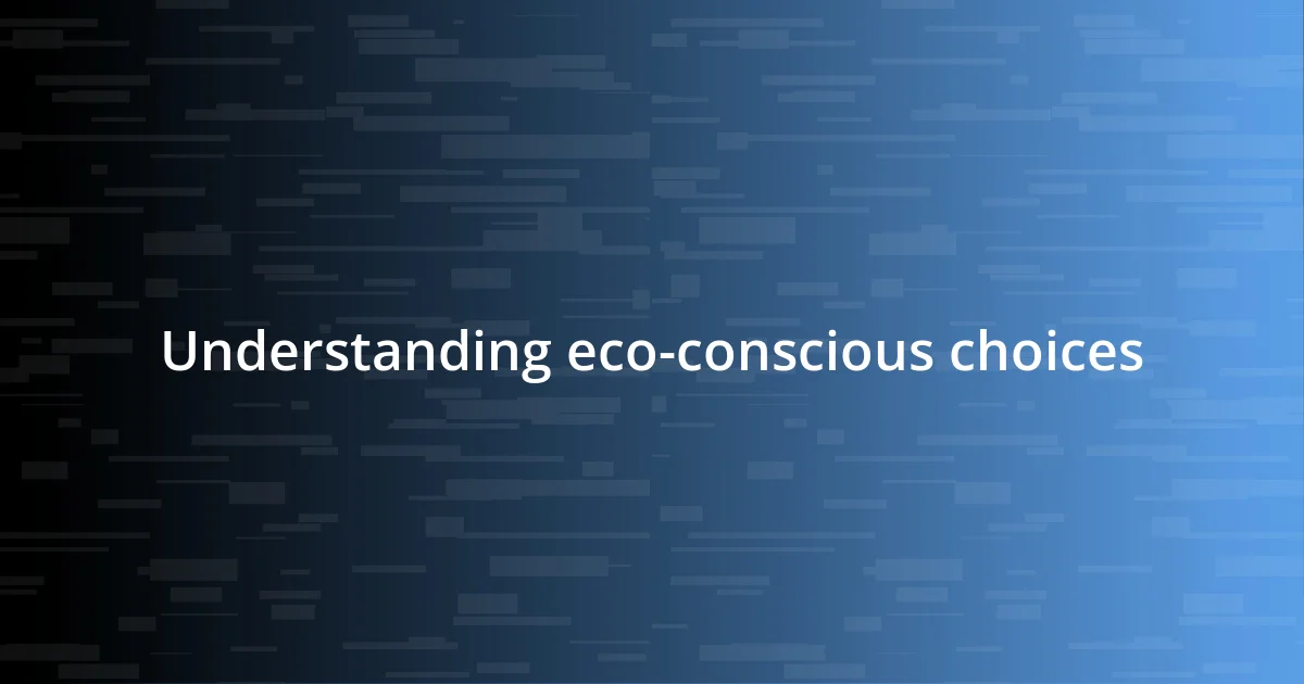 Understanding eco-conscious choices