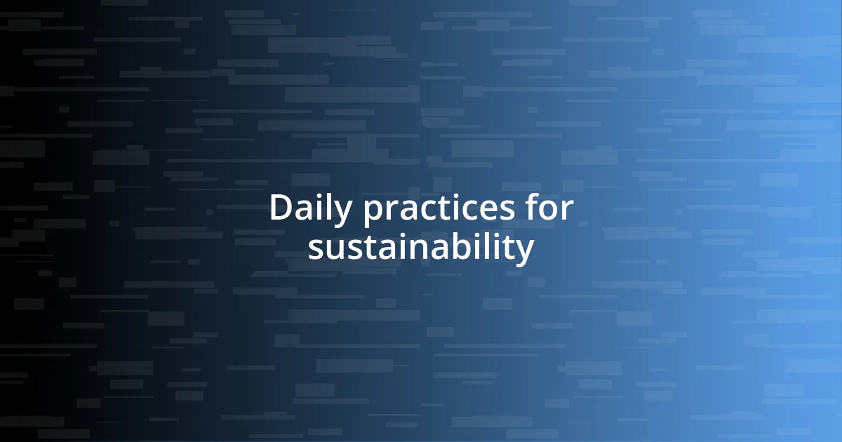 Daily practices for sustainability