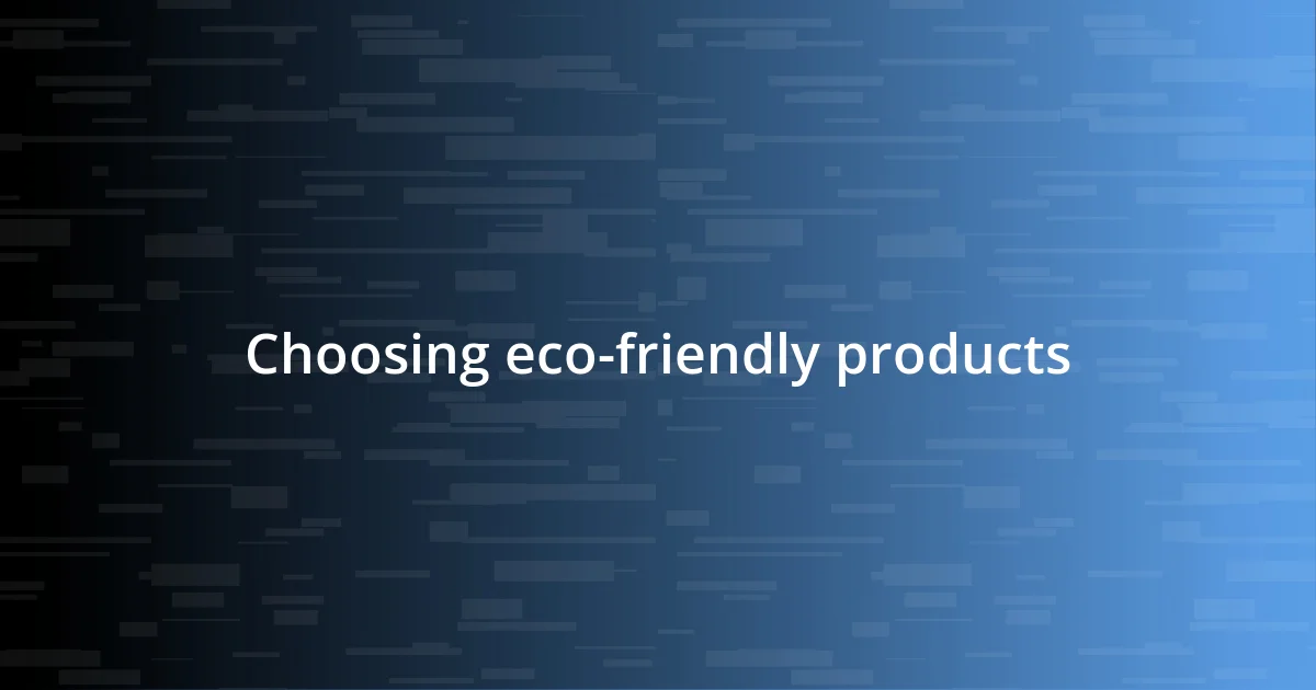 Choosing eco-friendly products