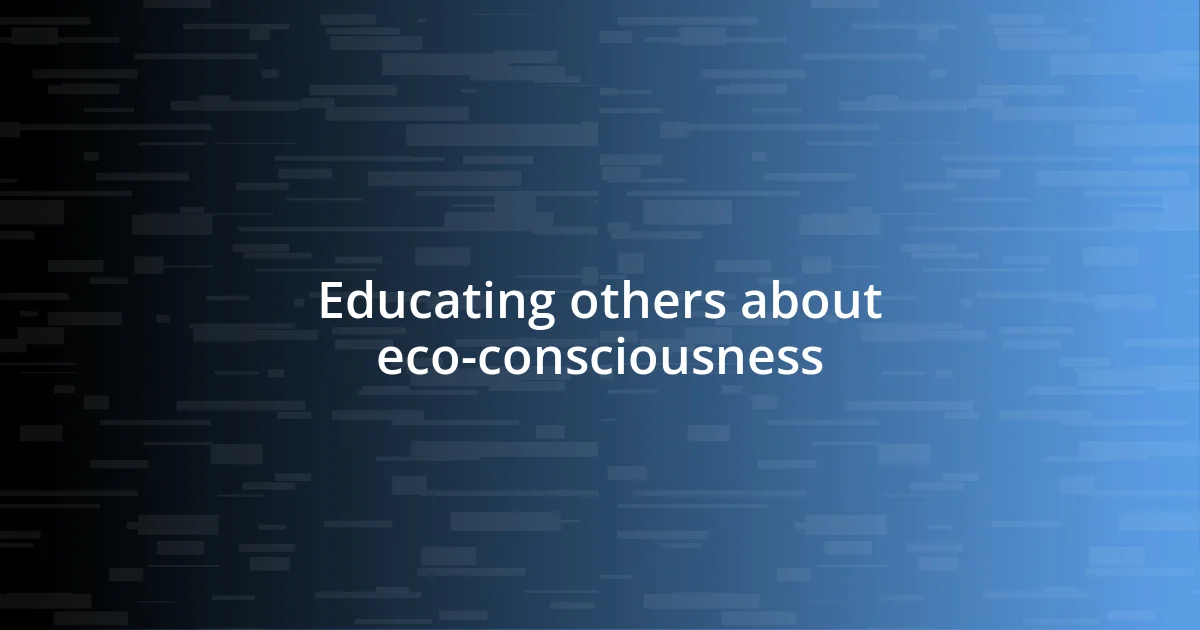 Educating others about eco-consciousness