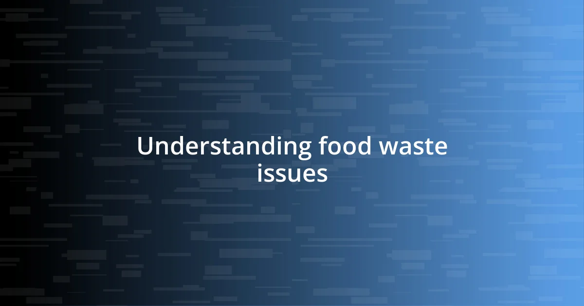 Understanding food waste issues