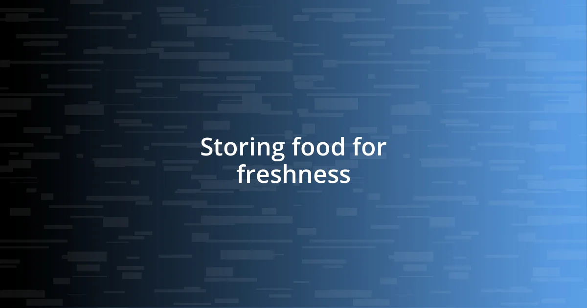 Storing food for freshness