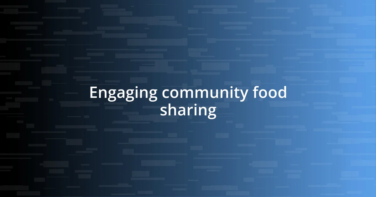 Engaging community food sharing