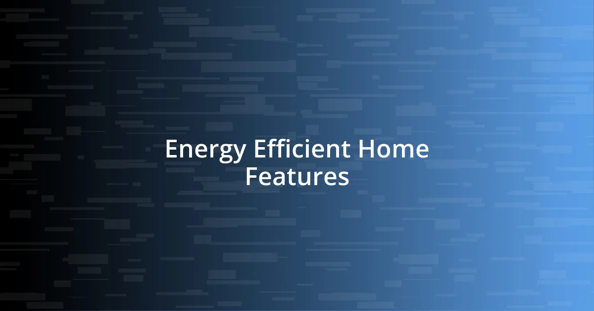 Energy Efficient Home Features