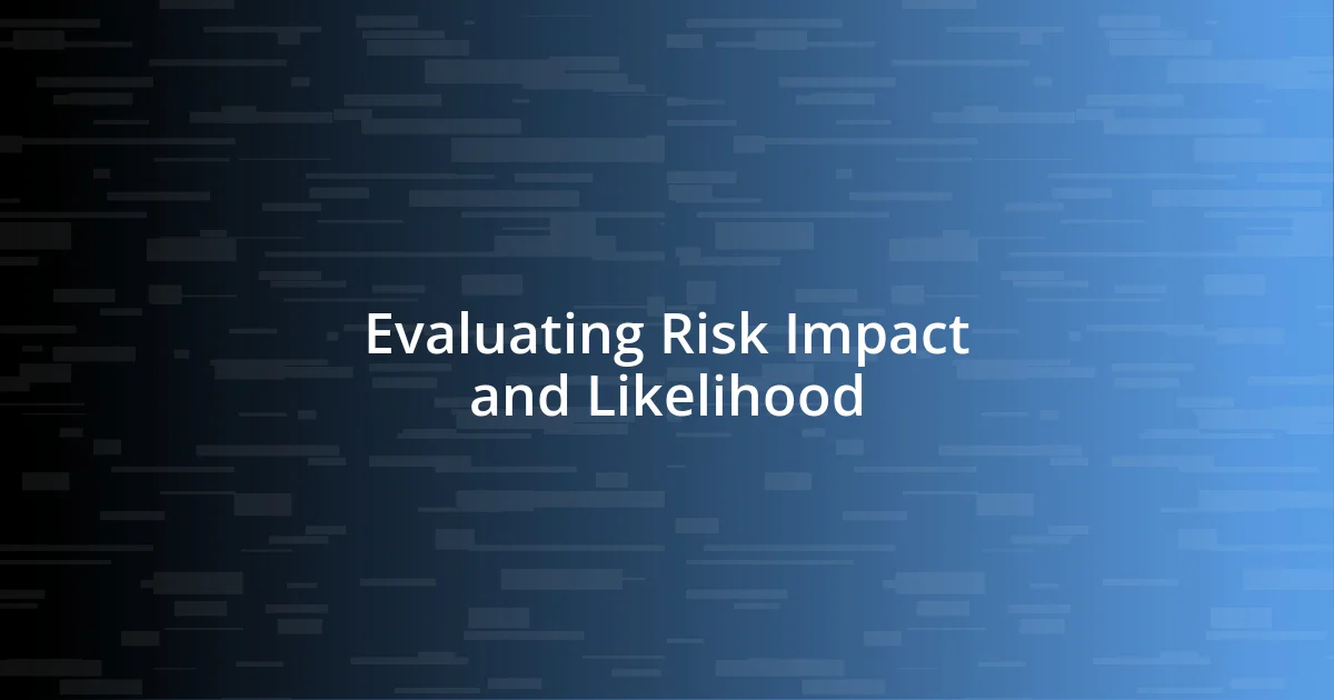 Evaluating Risk Impact and Likelihood