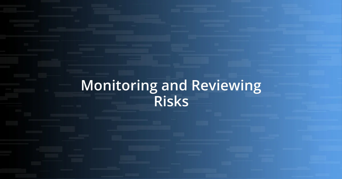 Monitoring and Reviewing Risks