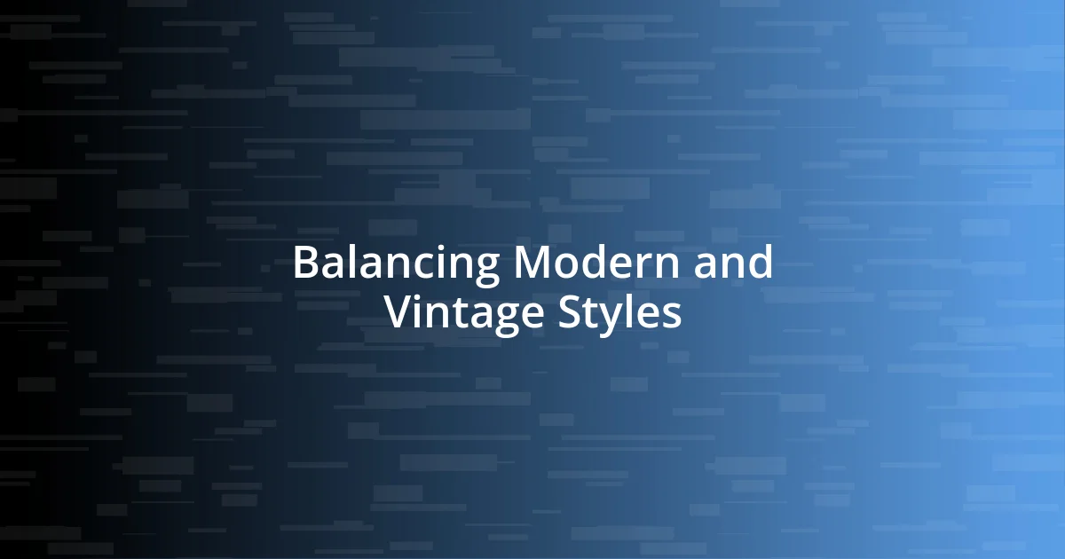 Balancing Modern and Vintage Styles