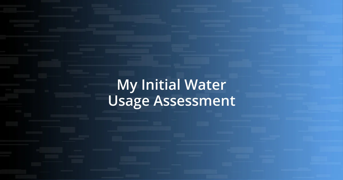 My Initial Water Usage Assessment