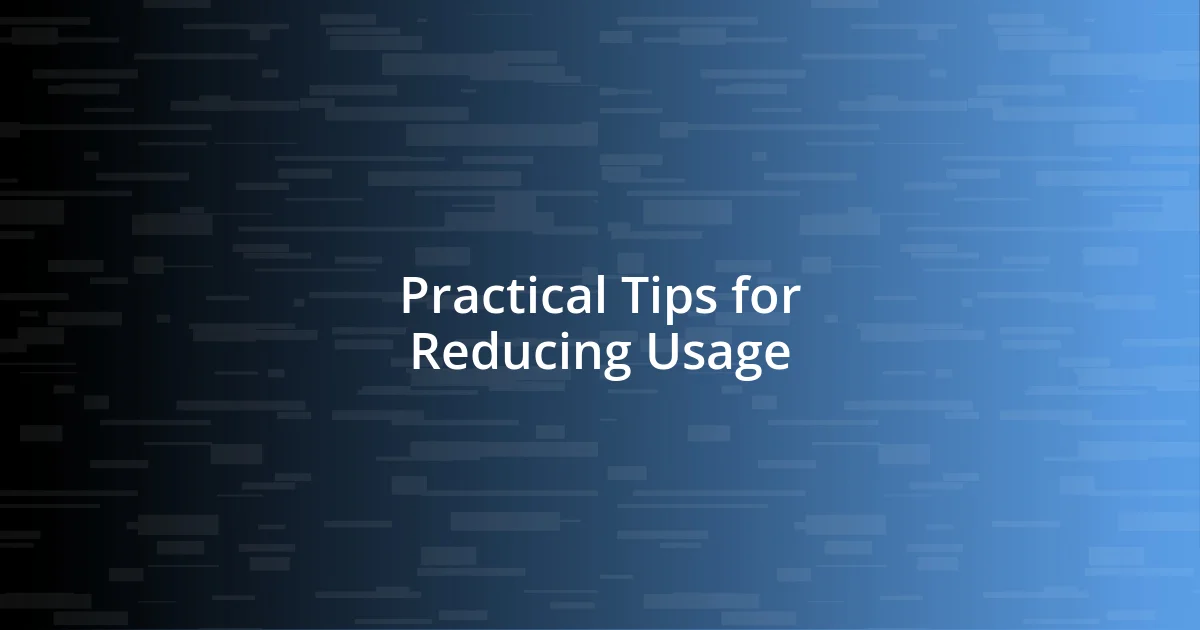 Practical Tips for Reducing Usage