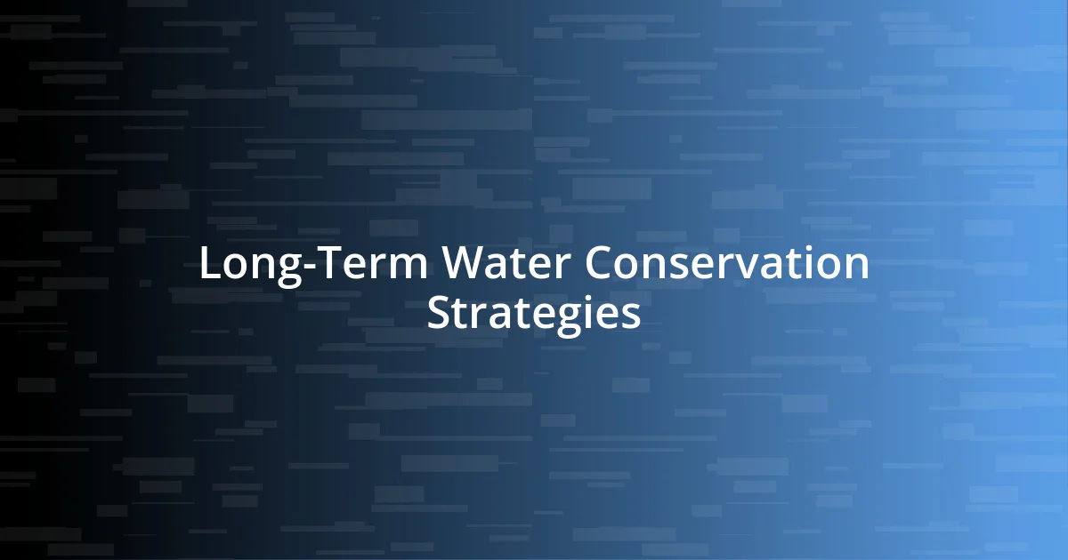 Long-Term Water Conservation Strategies