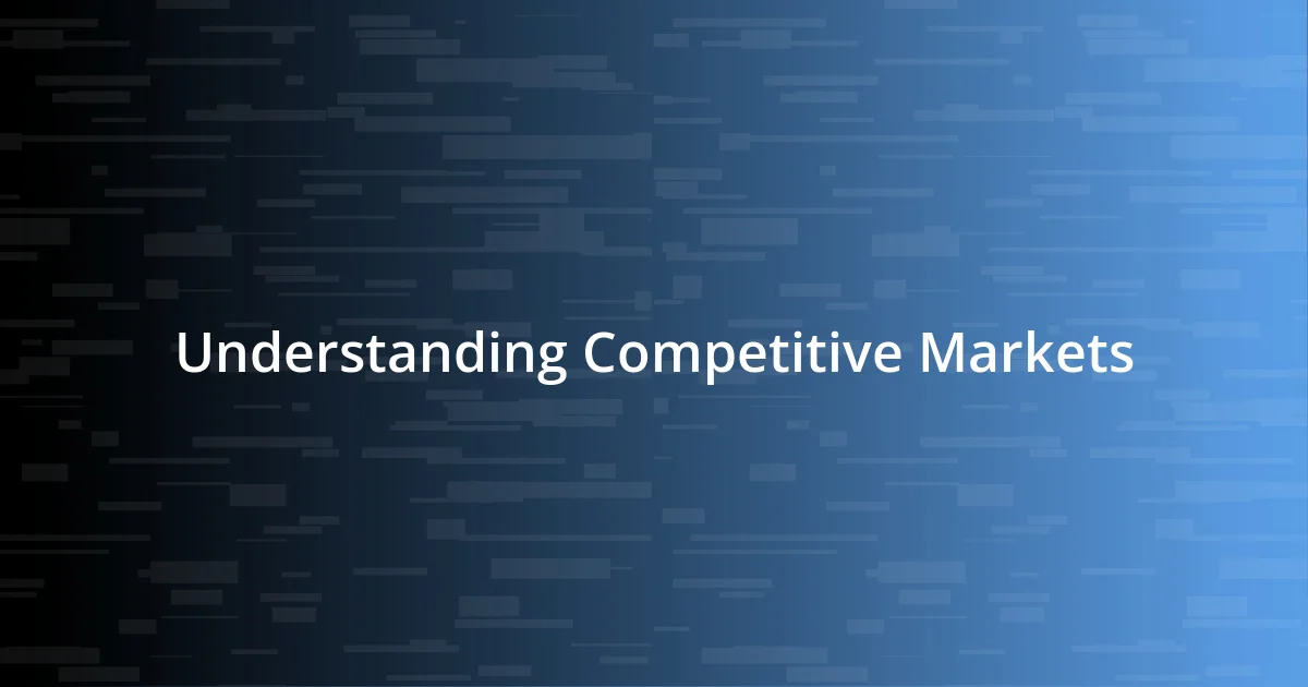 Understanding Competitive Markets