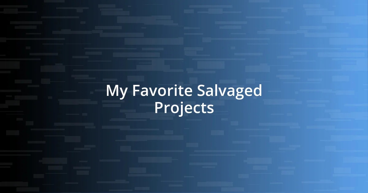 My Favorite Salvaged Projects