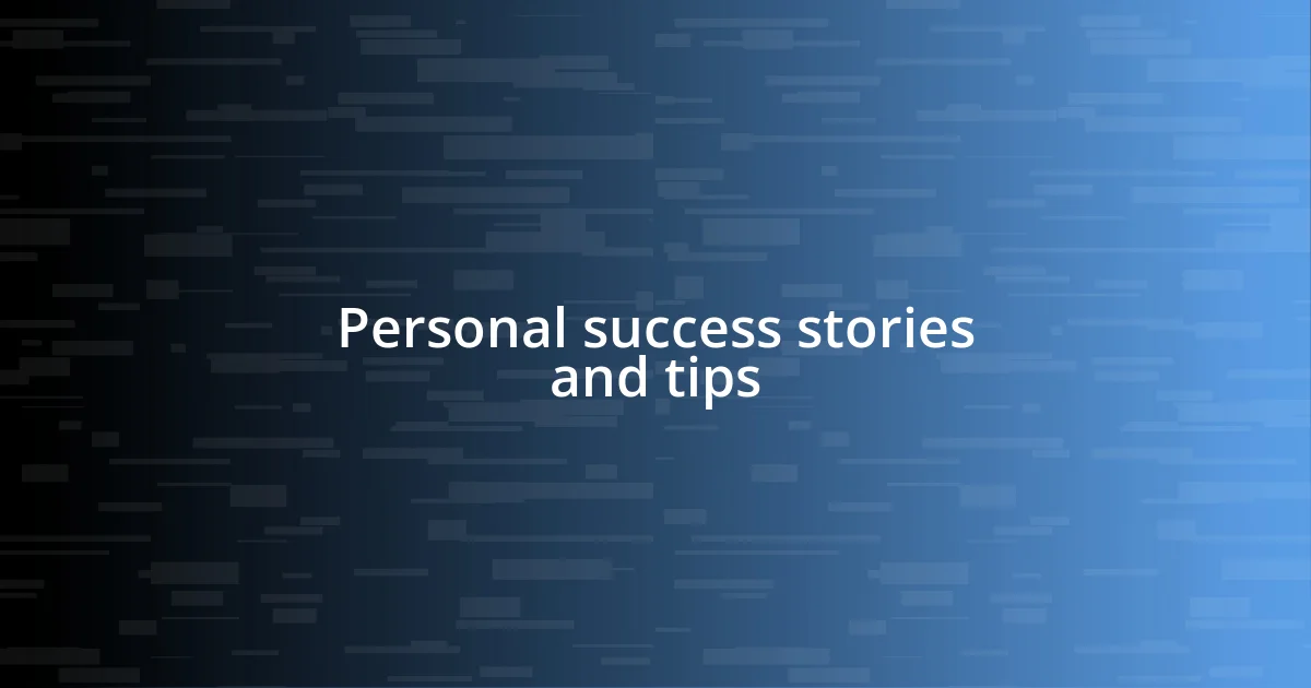 Personal success stories and tips