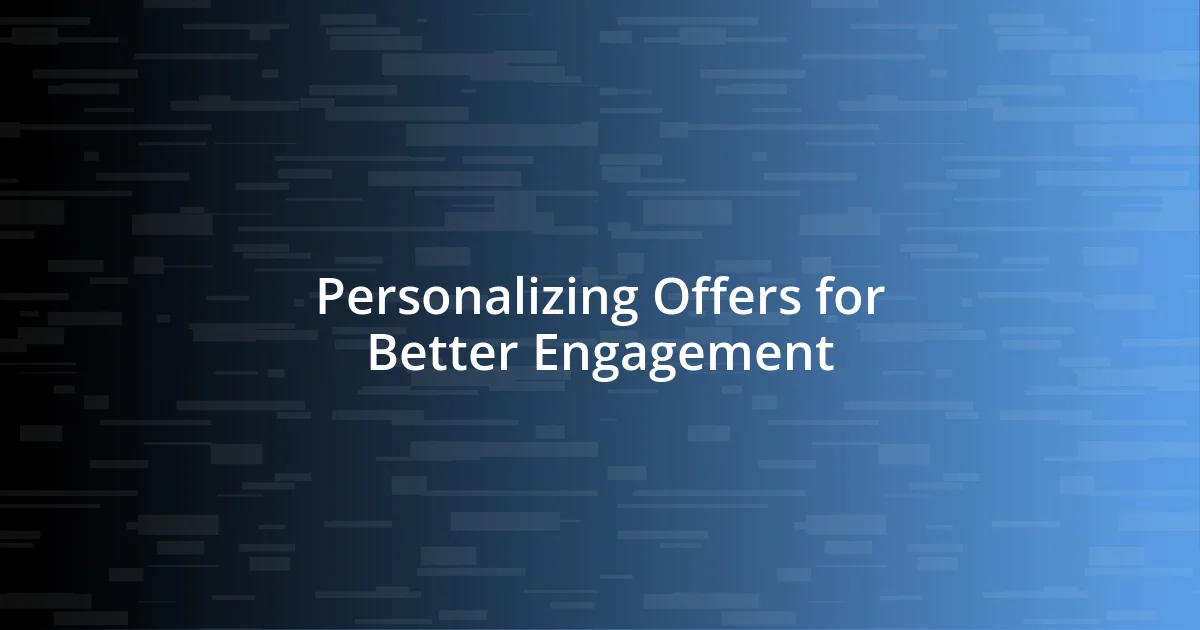 Personalizing Offers for Better Engagement