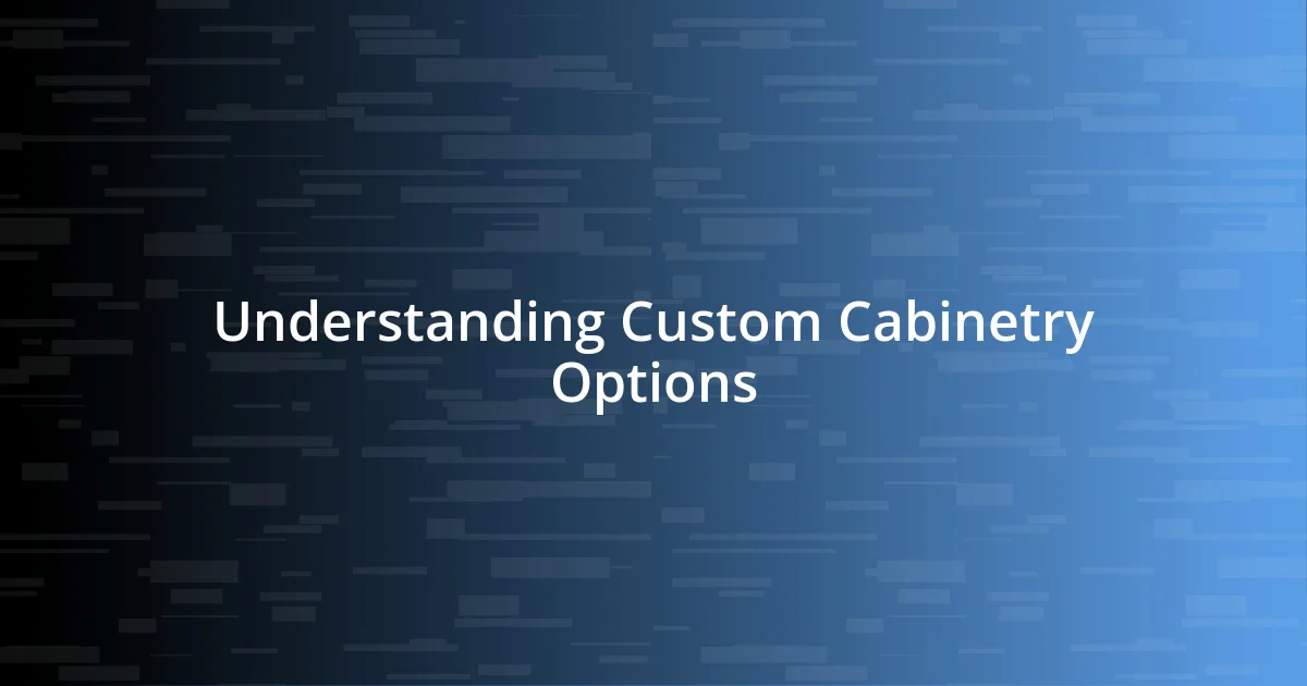 Understanding Custom Cabinetry Options