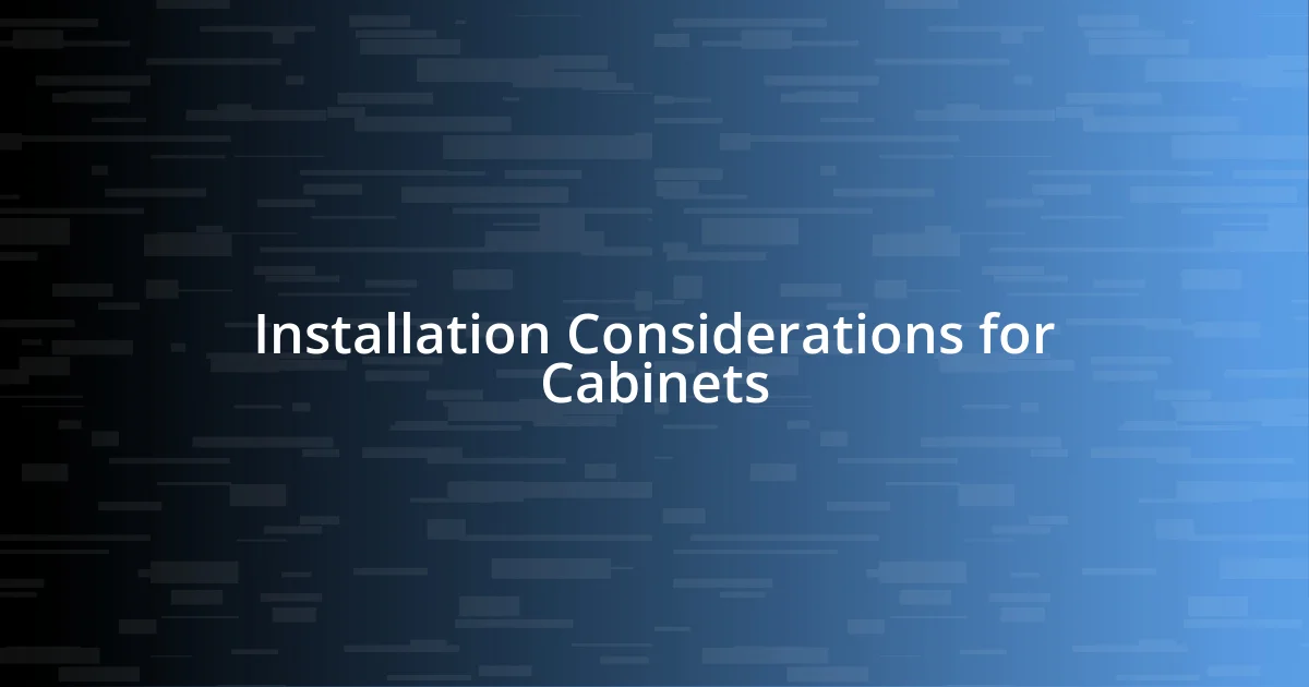 Installation Considerations for Cabinets