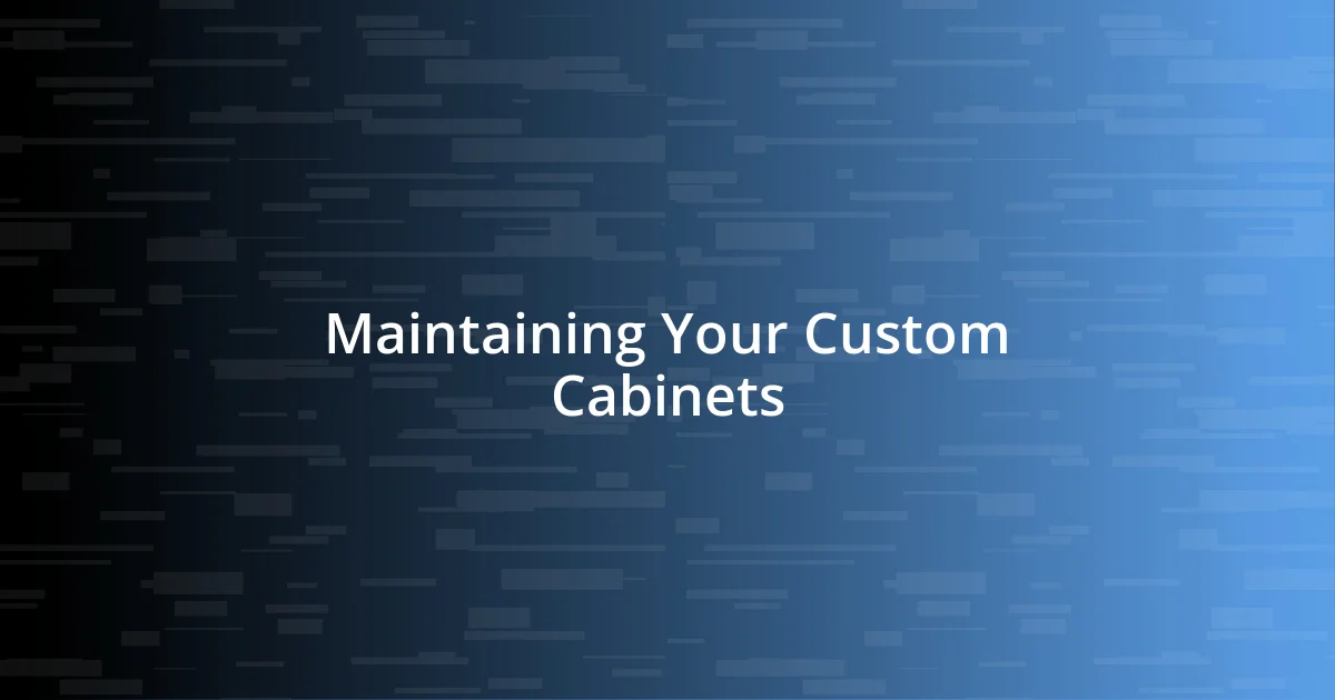 Maintaining Your Custom Cabinets