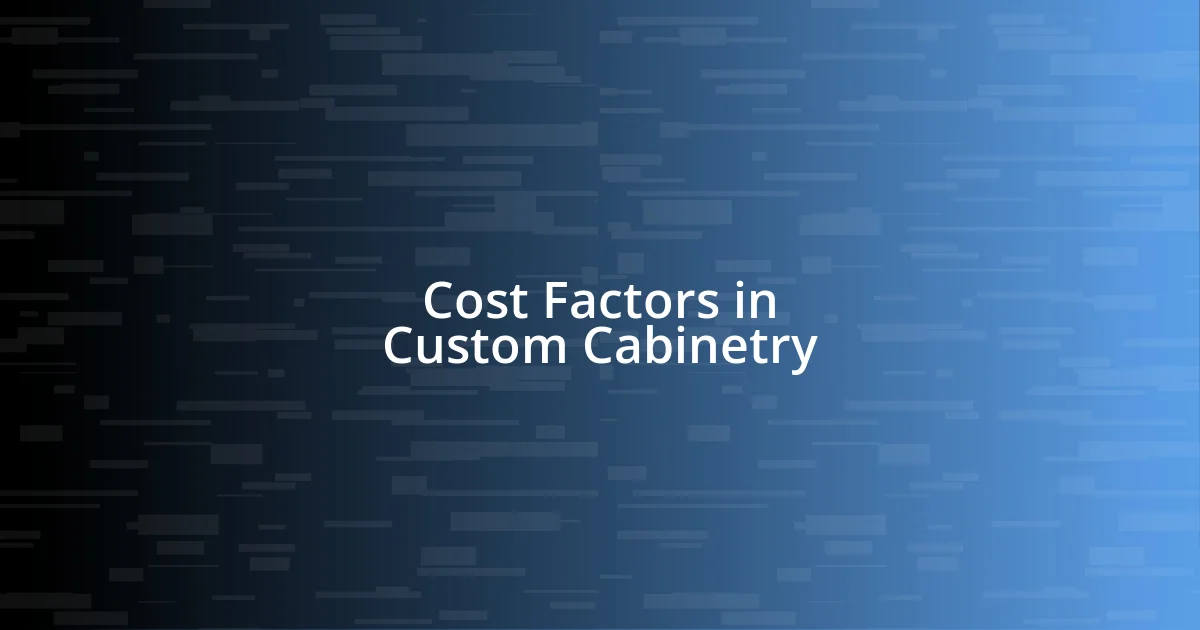 Cost Factors in Custom Cabinetry