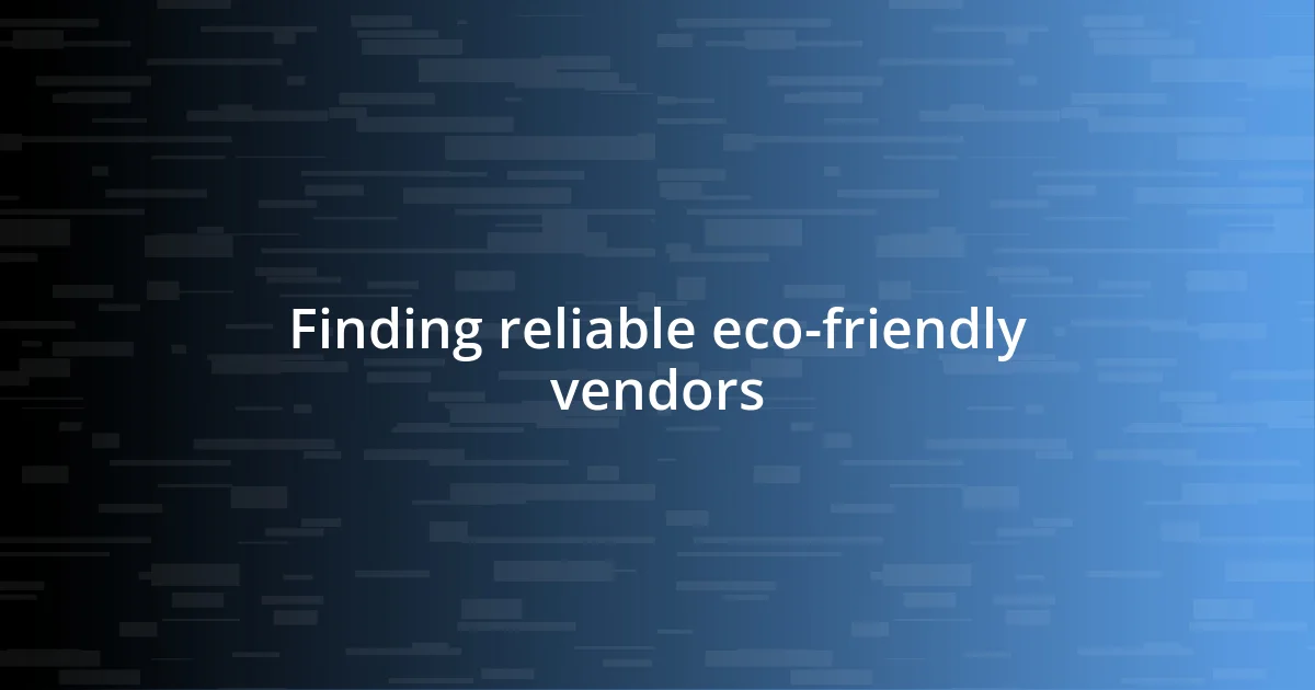 Finding reliable eco-friendly vendors