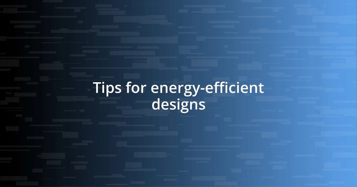 Tips for energy-efficient designs