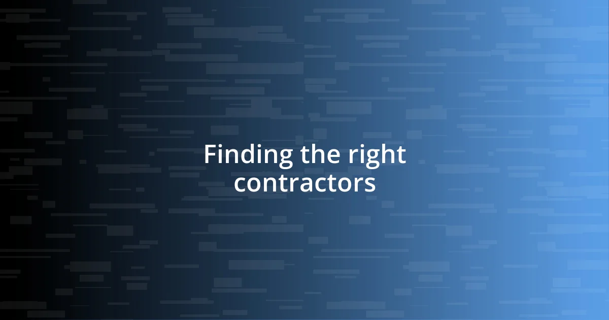 Finding the right contractors