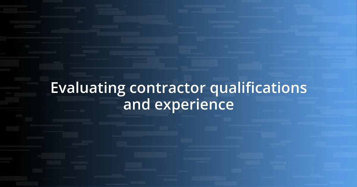 Evaluating contractor qualifications and experience