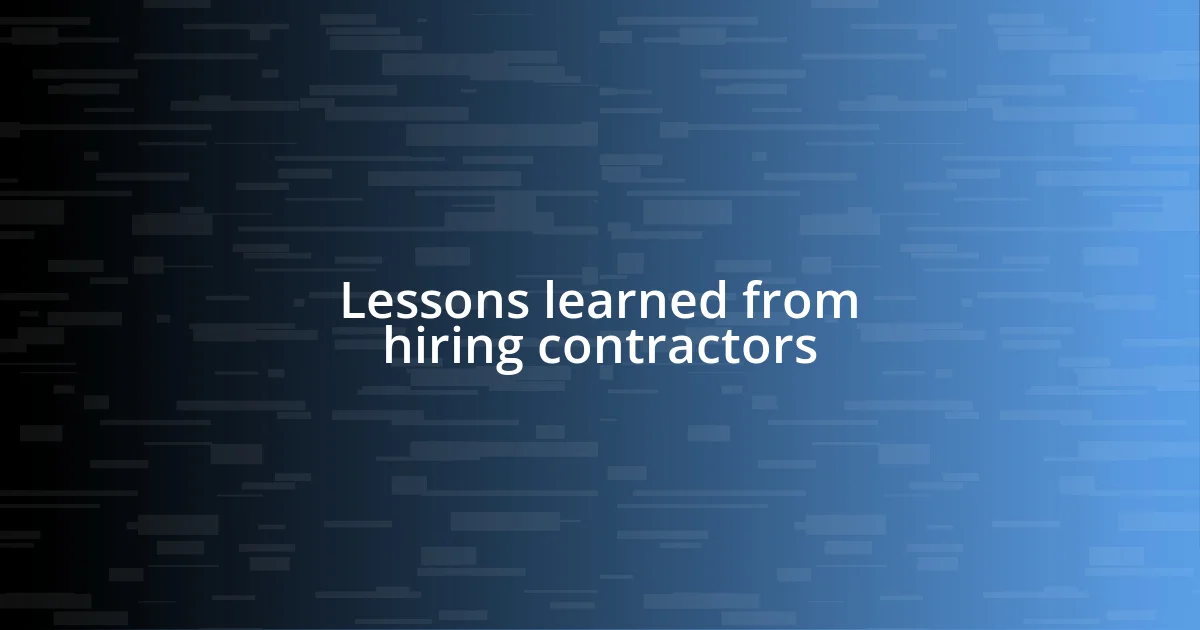 Lessons learned from hiring contractors