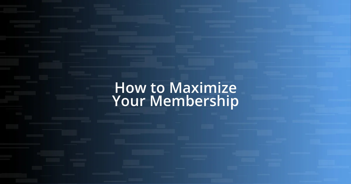 How to Maximize Your Membership