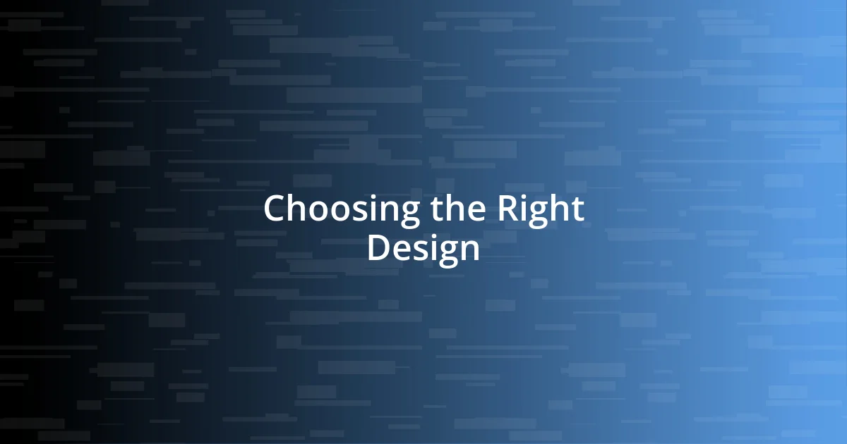 Choosing the Right Design