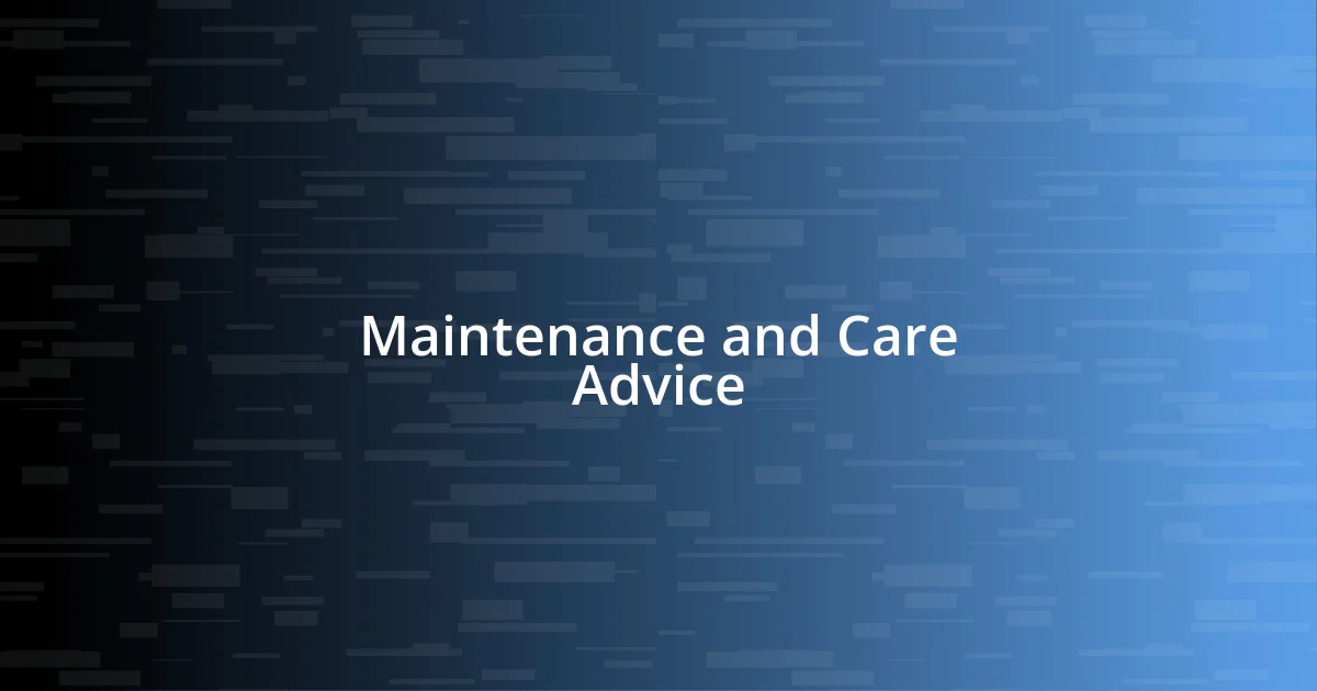 Maintenance and Care Advice