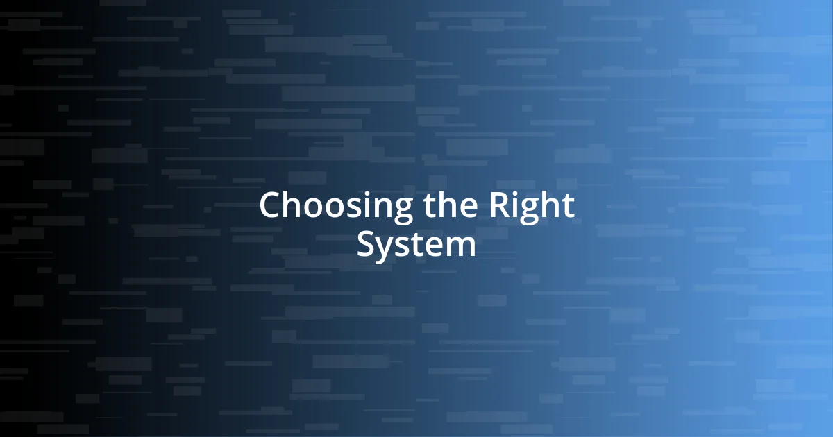 Choosing the Right System