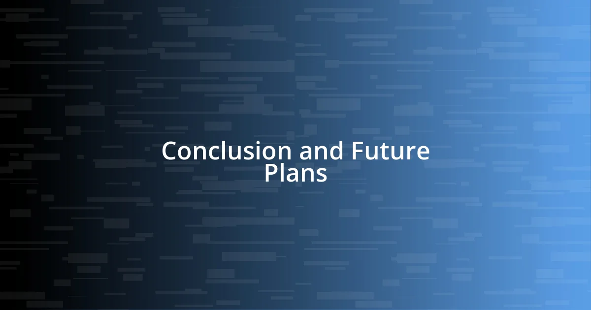 Conclusion and Future Plans